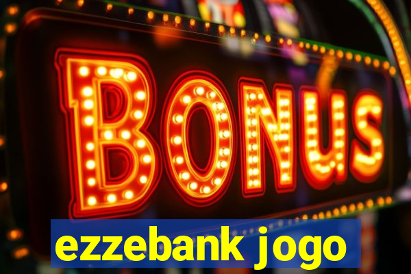 ezzebank jogo